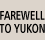 Farewell to Yukon