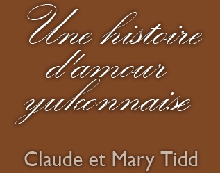 Une histoire d'amour yukonnaise - Claude et Mary Tidd